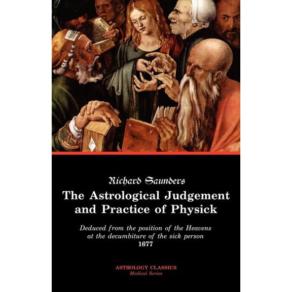 The Astrological Judgement and Practice of Physick, (Paperback)