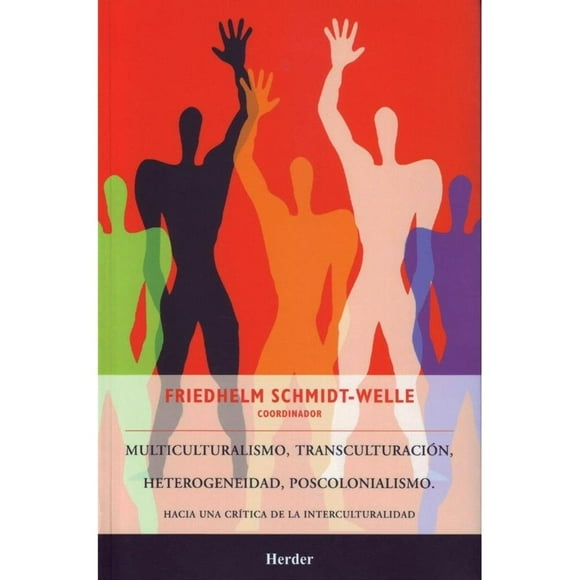 Libro Multiculturalismo, Transculturacion, Heterogeneidad, Poscolonialismo Tapa Blanda, Autor Friedhelm Schmidt, Editorial Herder HERDER 9786077727187