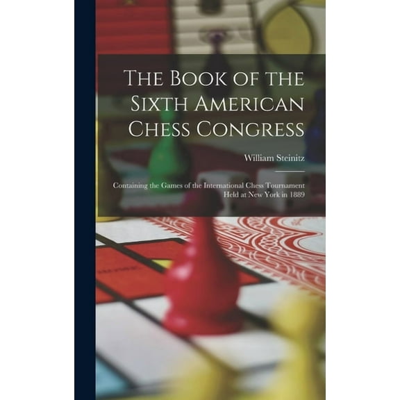 The Book of the Sixth American Chess Congress (Hardcover)