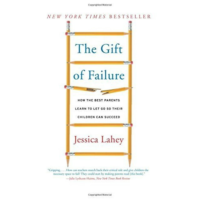 The Gift of Failure: How the Best Parents Learn to Let Go So Their Children Can Succeed