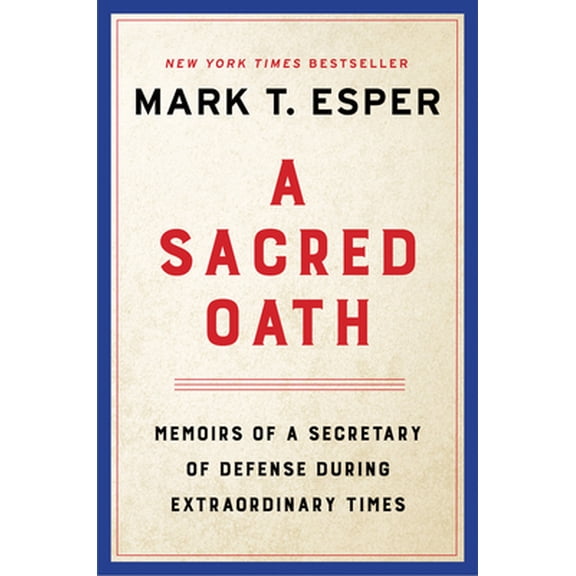 Pre-Owned A Sacred Oath: Memoirs of a Secretary of Defense During Extraordinary Times (Hardcover) 006314431X 9780063144316