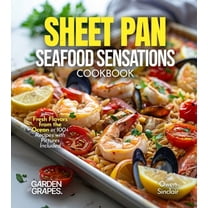 Sheet Pan Seafood Sensations Cookbook: Fresh Flavors from the Ocean in 100 Recipes with Pictures Included, (Paperback)