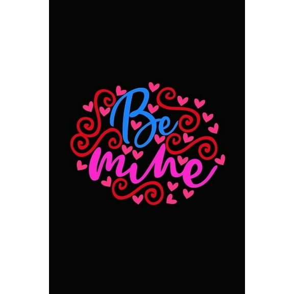 Be mine: Girlfriend or boyfriend valentine's day gift ideas share the love with him or her. Lovely cover message for people of all ages who love the romance that Valentines Day brings. (Paperback)