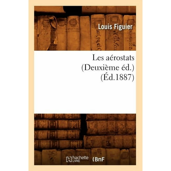 Savoirs Et Traditions: Les Aérostats (Deuxième Éd.) (Éd.1887) (Paperback)
