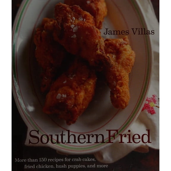 Pre-Owned Southern Fried: More Than 150 recipes for Crab Cakes, Fried Chicken, Hush Puppies, and More (Hardcover) 1118130766 9781118130766