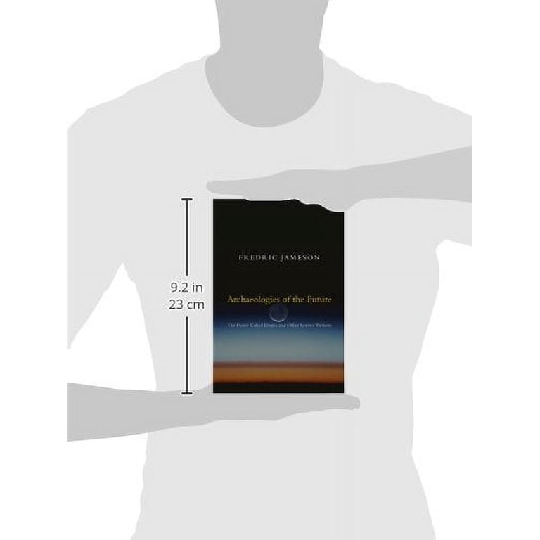 Archaeologies of the Future : The Desire Called Utopia and Other