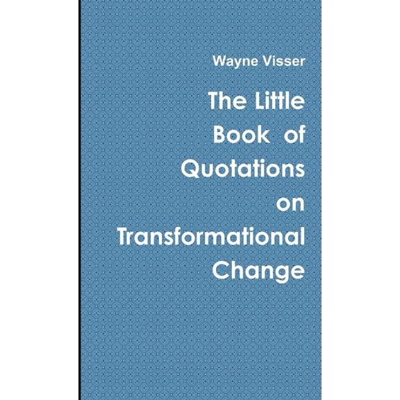 The Little Book of Quotations on Transformational Change (Paperback)