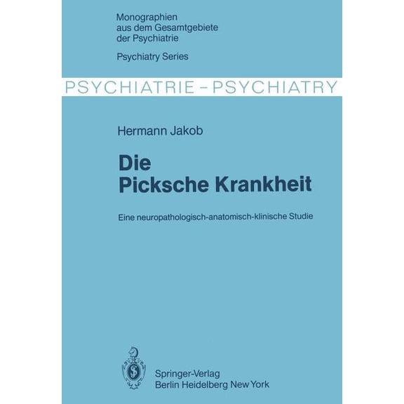 Monographien Aus Dem Gesamtgebiete der P Die Picksche Krankheit: Eine Neuropathologisch-Anatomisch-Klinische Studie, Book 23, (Paperback)