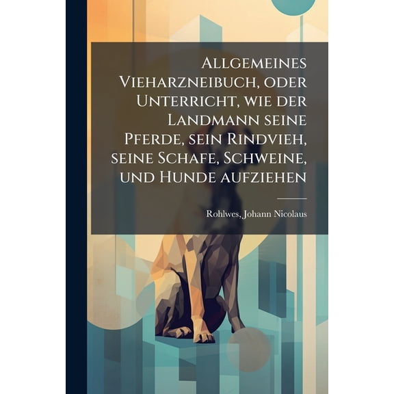 Allgemeines Vieharzneibuch, oder Unterricht, wie der Landmann seine Pferde, sein Rindvieh, seine Schafe, Schweine, und H, (Paperback)