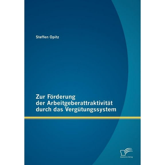 Zur Förderung der Arbeitgeberattraktivität durch das Vergütungssystem (Paperback)
