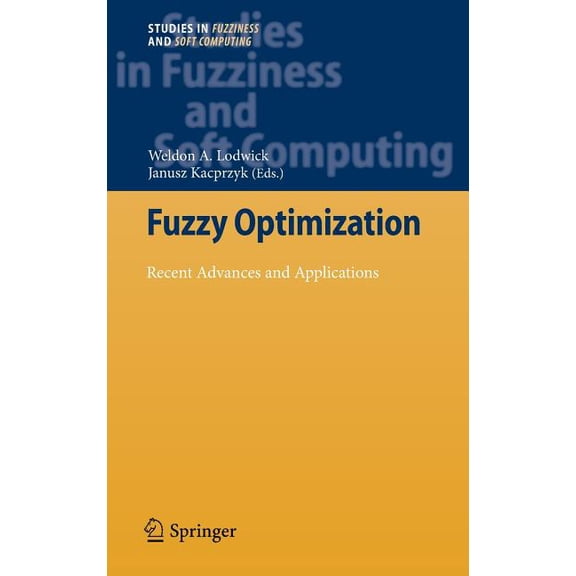 Studies in Fuzziness and Soft Computing Fuzzy Optimization: Recent Advances and Applications, Book 254, (Hardcover)