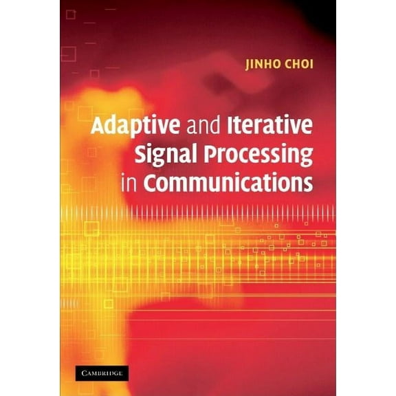 Adaptive and Iterative Signal Processing in Communications, (Hardcover)