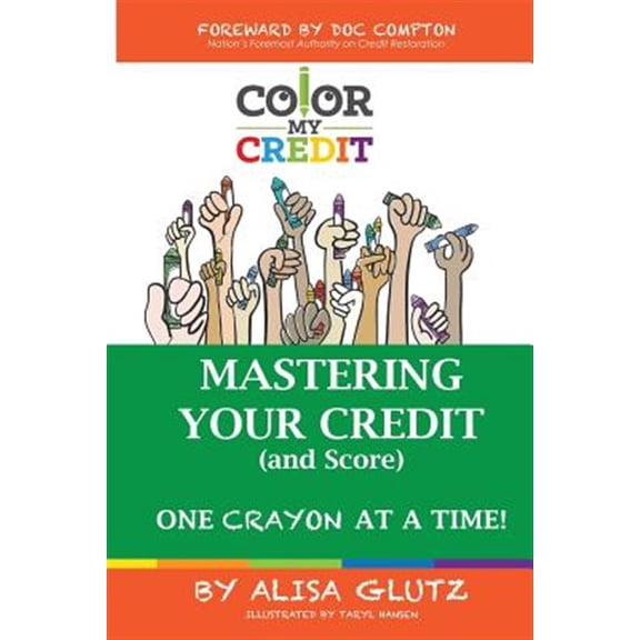 Pre-Owned Color My Credit: Mastering Your Credit Report - And Score - One Crayon at a Time: Create YOUR Financial Legacy NOW (Paperback) 0692783520 9780692783528