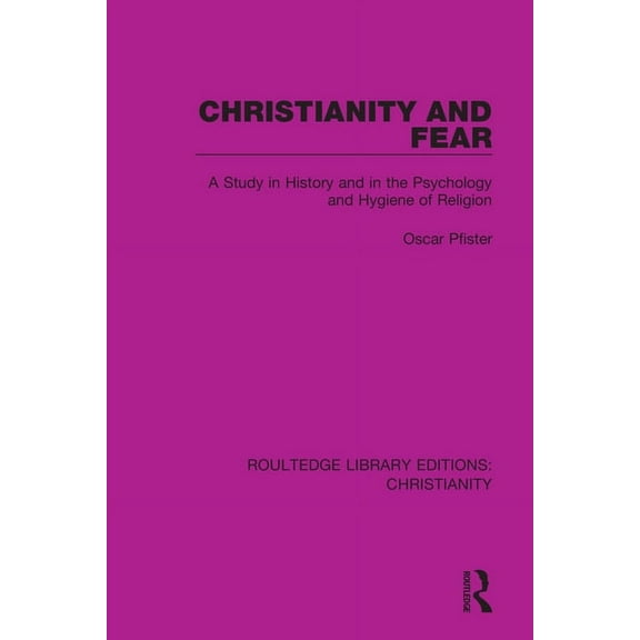 Routledge Library Editions: Christianity Christianity and Fear: A Study in History and in the Psychology and Hygiene of Religion, (Paperback)