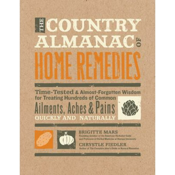 Pre-Owned The Country Almanac of Home Remedies: Time-Tested & Almost Forgotten Wisdom for Treating Hundreds of Common Ailments, Aches & Pains Quickly and Natura (Paperback) 1592336310 9781592336319