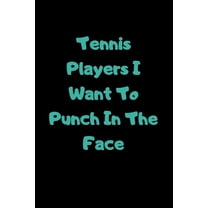 Tennis Players I Want To Punch In The Face (Paperback)