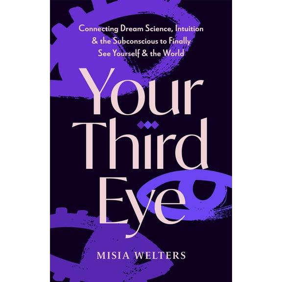 Your Third Eye: Connecting Dream Science, Intuition, and the Subconscious to Finally See Yourself and the World (Spiritu, (Paperback)