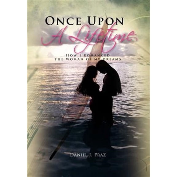 Once Upon a Lifetime: How I Romanced the Woman of My Dreams (Hardcover)