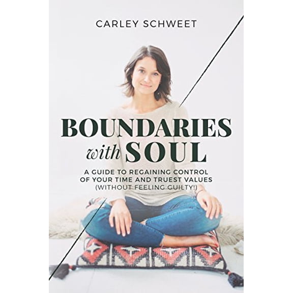 Pre-Owned Boundaries with Soul: A Guide to Regaining Control of Your Time and Truest Values (without feeling guilty!) (Paperback) 0692855726 9780692855720