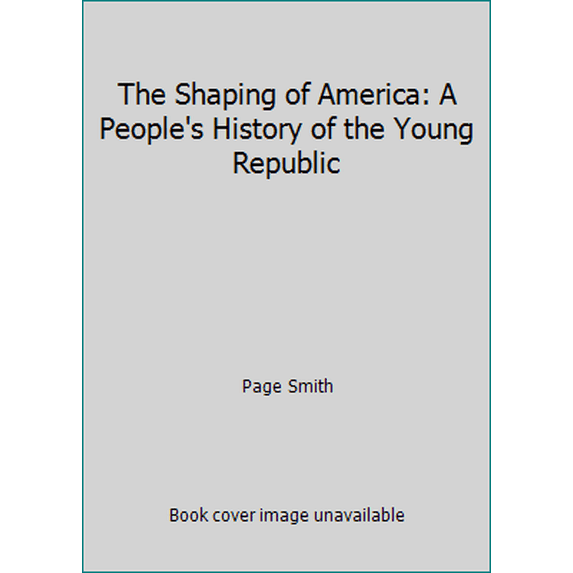 Pre-Owned The Shaping of America: A People's History of the Young Republic, 9780070590175, 0070590176, Hardcover,