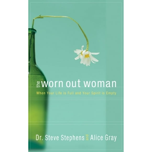 Pre-Owned The Worn Out Woman: When Your Life Is Full and Your Spirit Is Empty (Paperback 9781590522660) by Dr. Steve Stephens, Alice Gray