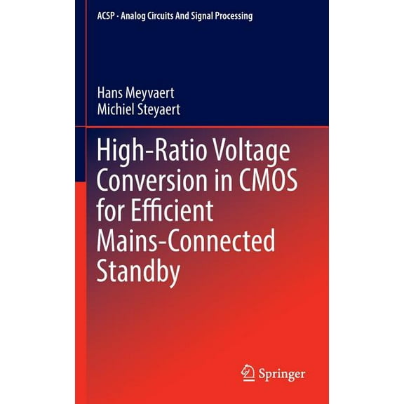 Analog Circuits and Signal Processing High-Ratio Voltage Conversion in CMOS for Efficient Mains-Connected Standby, (Hardcover)