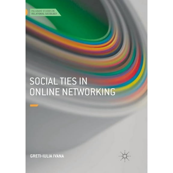 Palgrave Studies in Relational Sociology Social Ties in Online Networking, (Paperback)