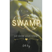 Get in My Swamp Get In My Swamp: An Ogre Love Story, Book 1, (Paperback)