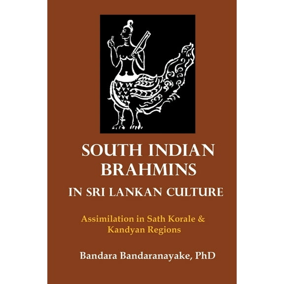South Indian Brahmins in Sri Lankan Culture: Assimilation in Sath Korale and Kandyan Regions, (Paperback)