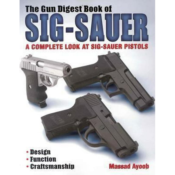 Pre-Owned The Gun Digest Book of SIG-Sauer: A Complete Look at SIG-Sauer Pistols (Paperback) 0873497554 9780873497558