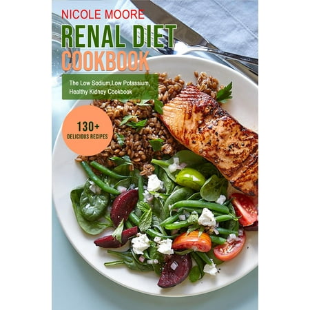 Renal Diet Cookbook: The Low Sodium, Low Potassium Healthy Kidney Cookbook -