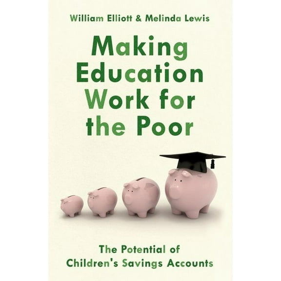 Making Education Work for the Poor: The Potential of Children's Savings Accounts, (Paperback)