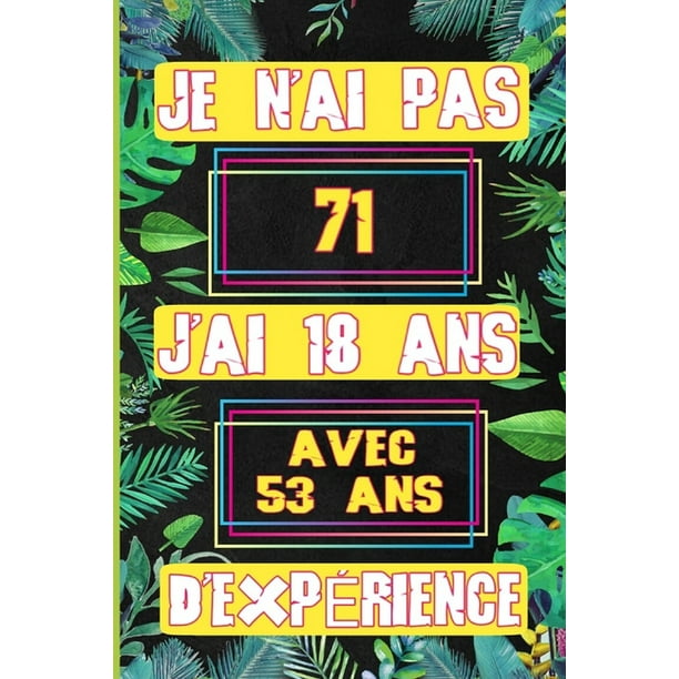 Je N Ai Pas 71 J Ai 18 Ans Avec 53 Ans D Experience Carnet De Notes Pour Transmettre Un Message Positif Pour Noel Ou Anniversaire Ou Fete Saint Valentin Paperback Walmart Com
