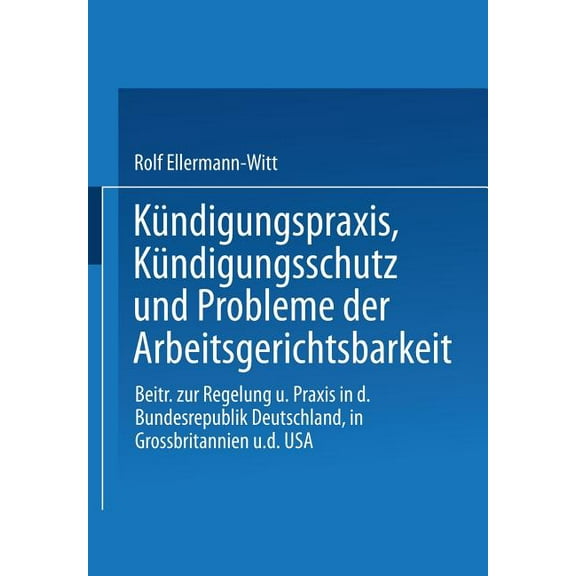 BeitrÃ¤ge Zur Soziologischen Forschung KÃ¼ndigungspraxis, KÃ¼ndigungsschutz Und Probleme Der Arbeitsgerichtsbarkeit: BeitrÃ¤ge Zur Regelung Und PRAXIS in Der Bund, Book 45, (Paperback)