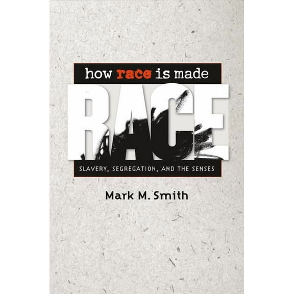 How Race Is Made: Slavery, Segregation, and the Senses, (Paperback)