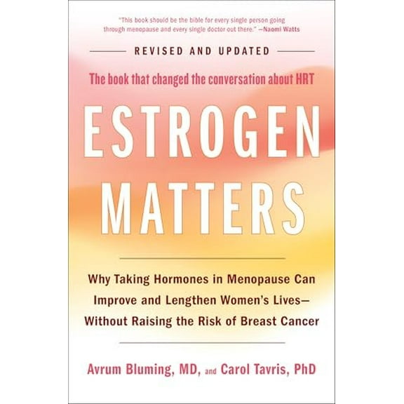 Pre-Owned Estrogen Matters: Why Taking Hormones in Menopause Can Improve and Lengthen Women's Lives -- Without (Hardcover) by Avrum Bluming, Carol Tavris
