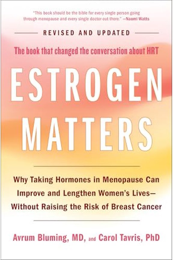 Pre-Owned Estrogen Matters: Why Taking Hormones in Menopause Can Improve and Lengthen Women's Lives -- Without (Hardcover) by Avrum Bluming, Carol Tavris