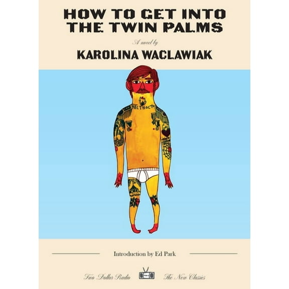 Two Dollar Radio New Classics How to Get Into the Twin Palms, (Paperback)