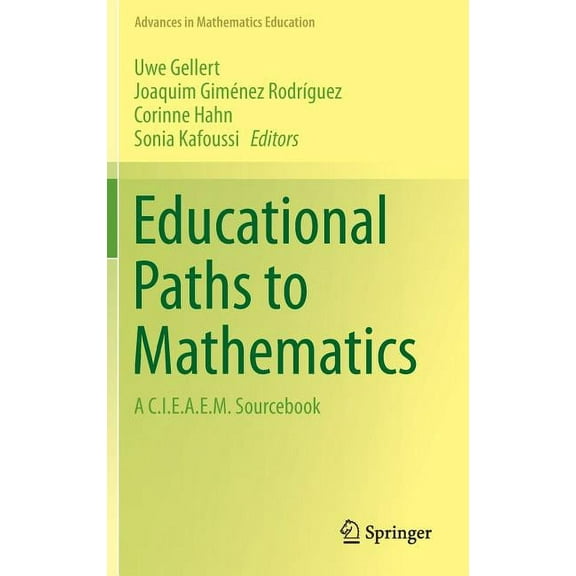 Advances in Mathematics Education Educational Paths to Mathematics: A C.I.E.A.E.M. Sourcebook, (Hardcover)