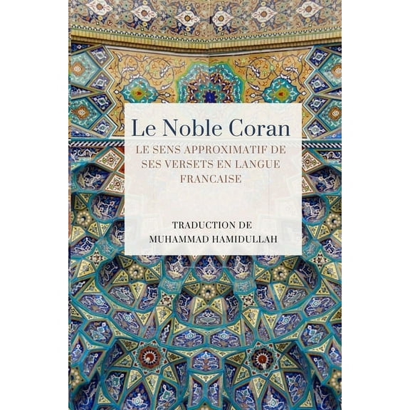 Le Noble Coran - Le sens approximatif de ses versets en Langue Francaise (Paperback)