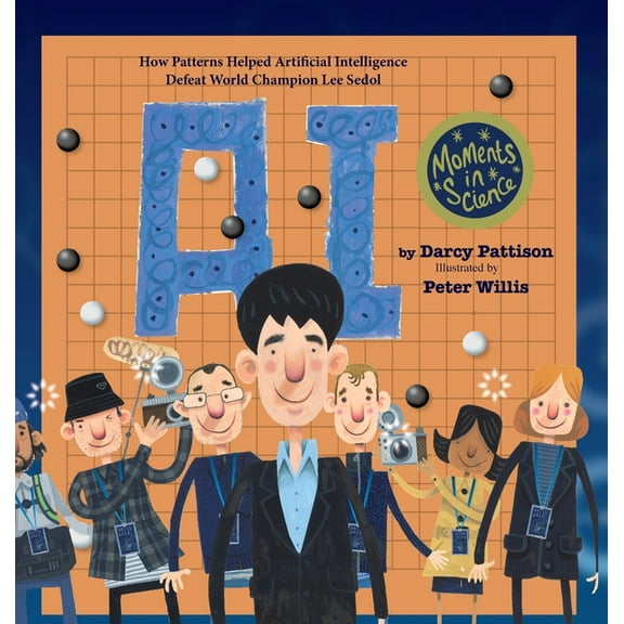 Moments in Science A.I.: How Patterns Helped Artificial Intelligence Defeat World Champion Lee Sedol, Book 6, (Hardcover)