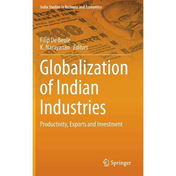 India Studies in Business and Economics Globalization of Indian Industries: Productivity, Exports and Investment, (Hardcover)