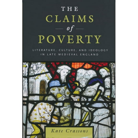 Claims of Poverty: Literature, Culture, and Ideology in Late Medieval England, (Paperback)