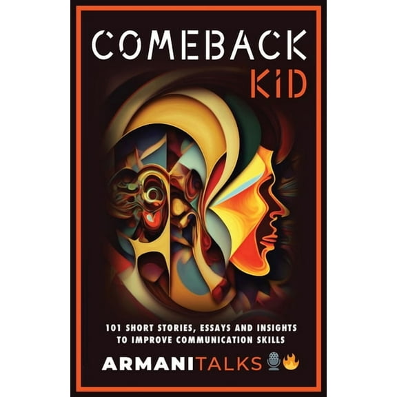 Comeback Kid: 101 Short Stories, Essays, and Insights to Improve Communication Skills, (Paperback)