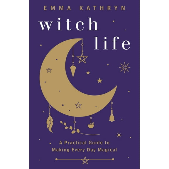 Witch Life: A Practical Guide to Making Every Day Magical, (Paperback)