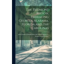 The Piedmont Region, Embracing Georgia, Alabama, Florida and the Carolinas (Hardcover)