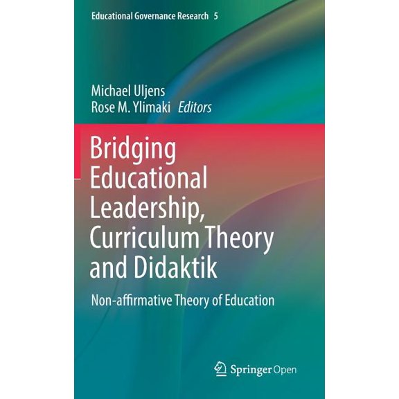 Educational Governance Research Bridging Educational Leadership, Curriculum Theory and Didaktik: Non-Affirmative Theory of Education, Book 5, (Hardcover)