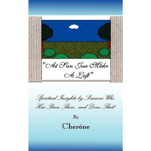 An San Jose Make a Left: Spiritual Insights by Someone Who Has Been There...and Done That!, (Paperback)