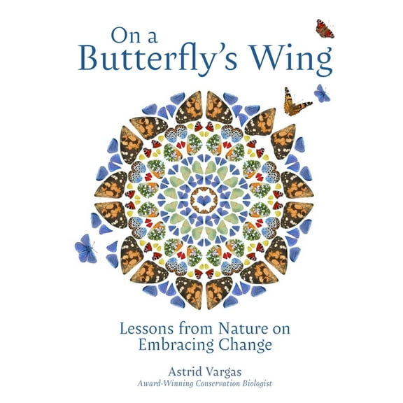 On a Butterfly's Wing: Lessons from Nature on Embracing Change, (Hardcover)