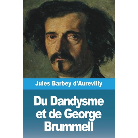 Du Dandysme et de George Brummell, (Paperback)